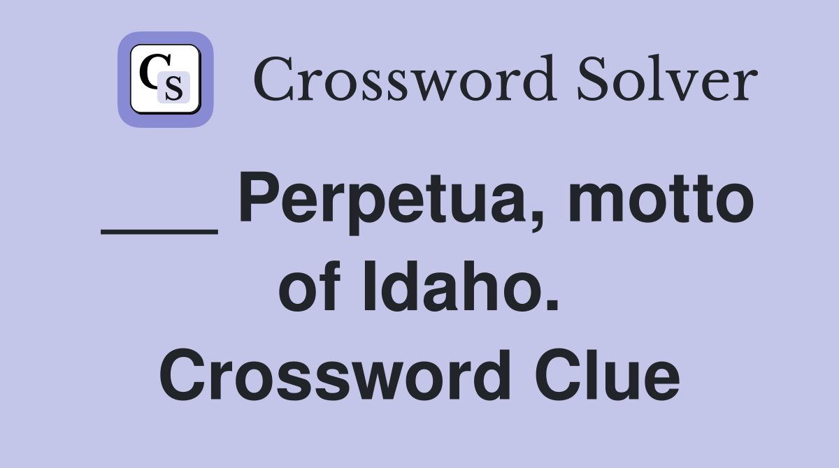 ___ Perpetua, motto of Idaho. Crossword Clue