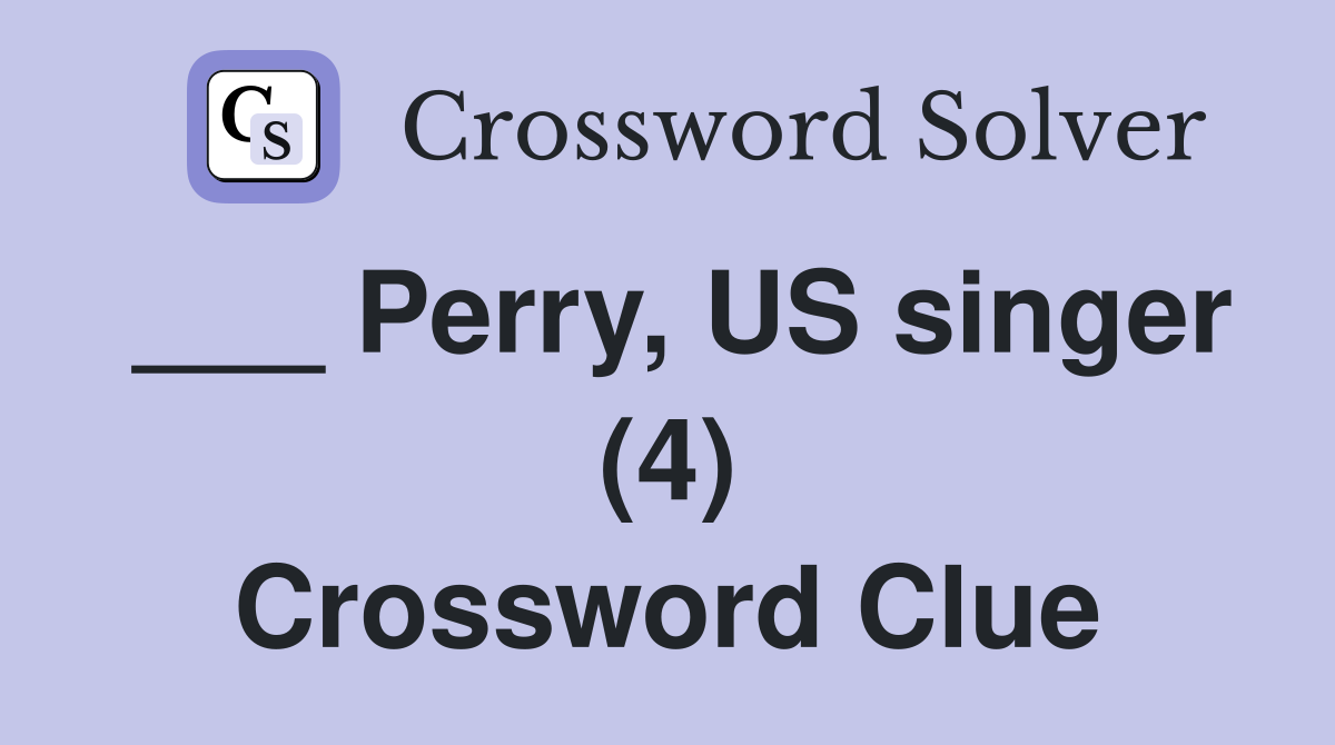 ___ Perry, US singer (4) Crossword Clue