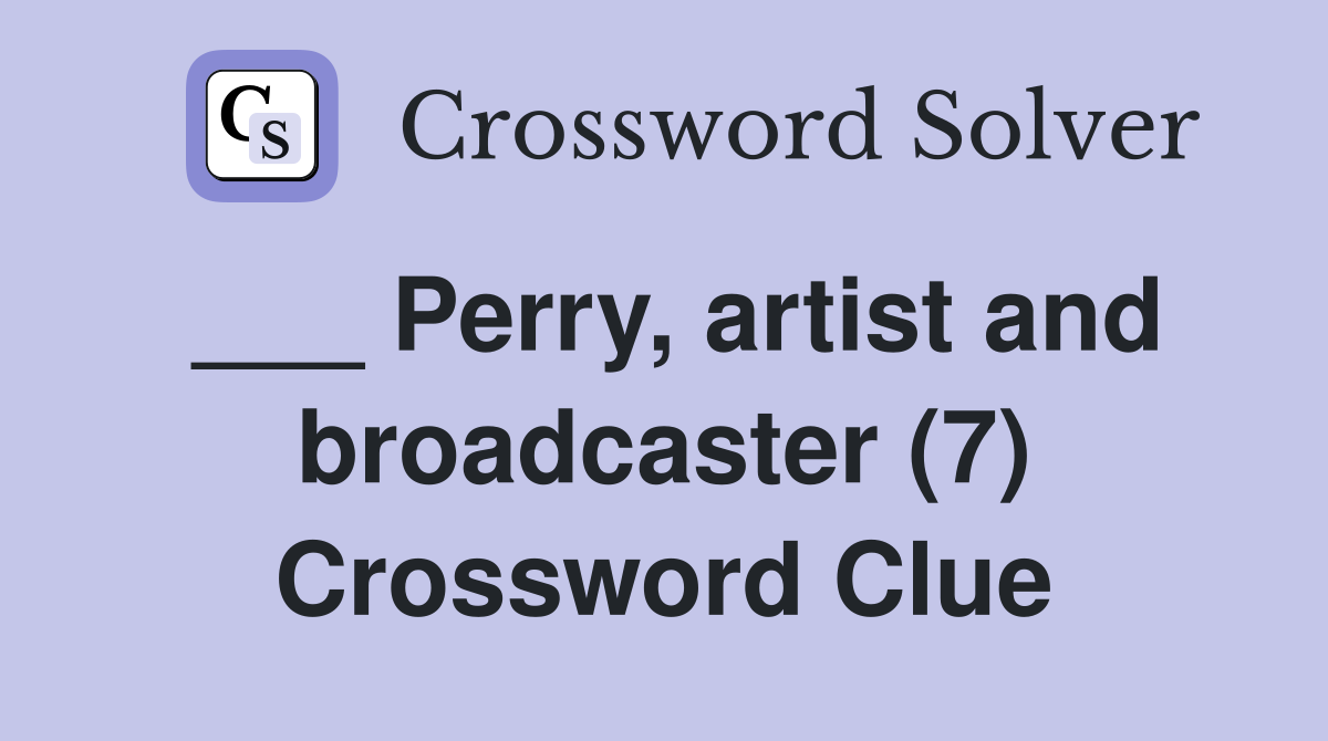 ___ Perry, artist and broadcaster (7) Crossword Clue