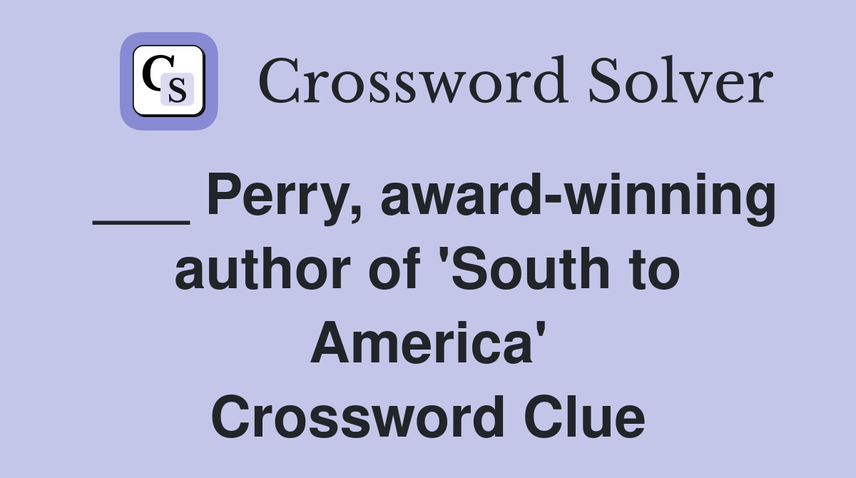 ___ Perry, award-winning author of 'South to America' Crossword Clue