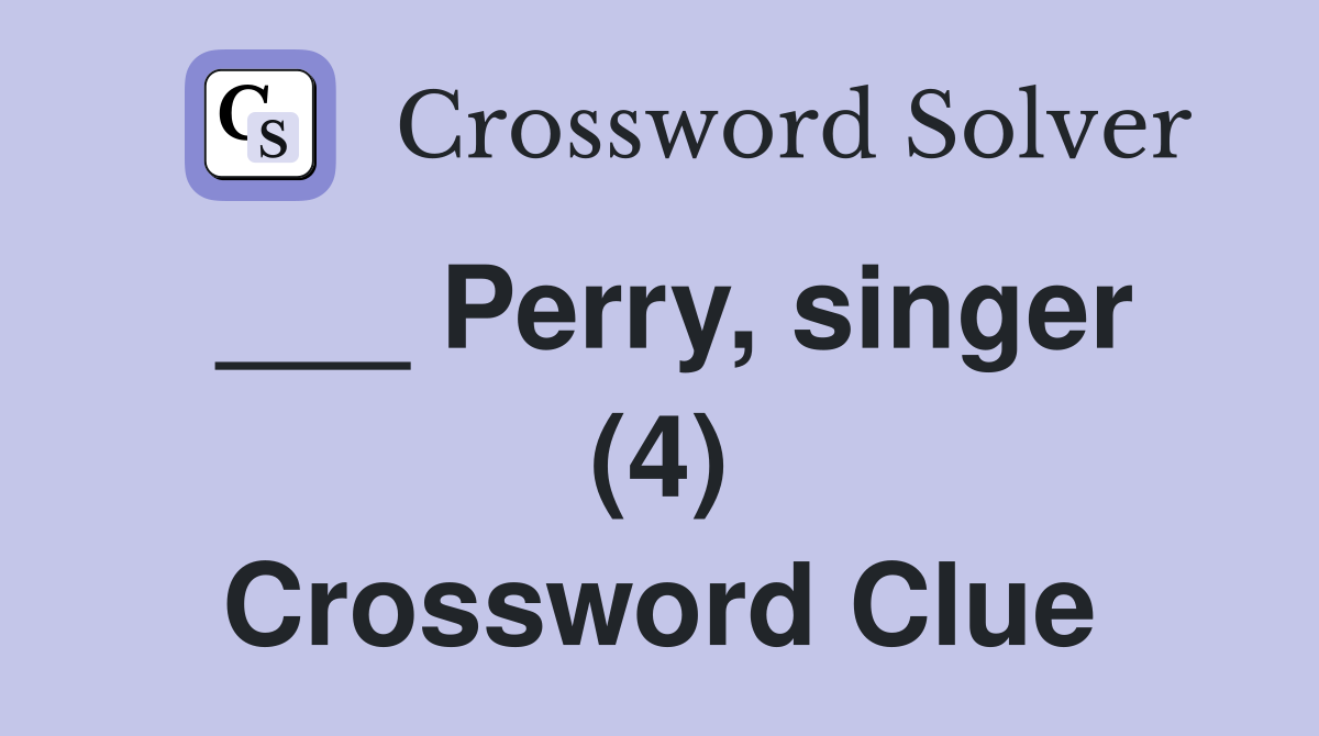 ___ Perry, singer (4) Crossword Clue