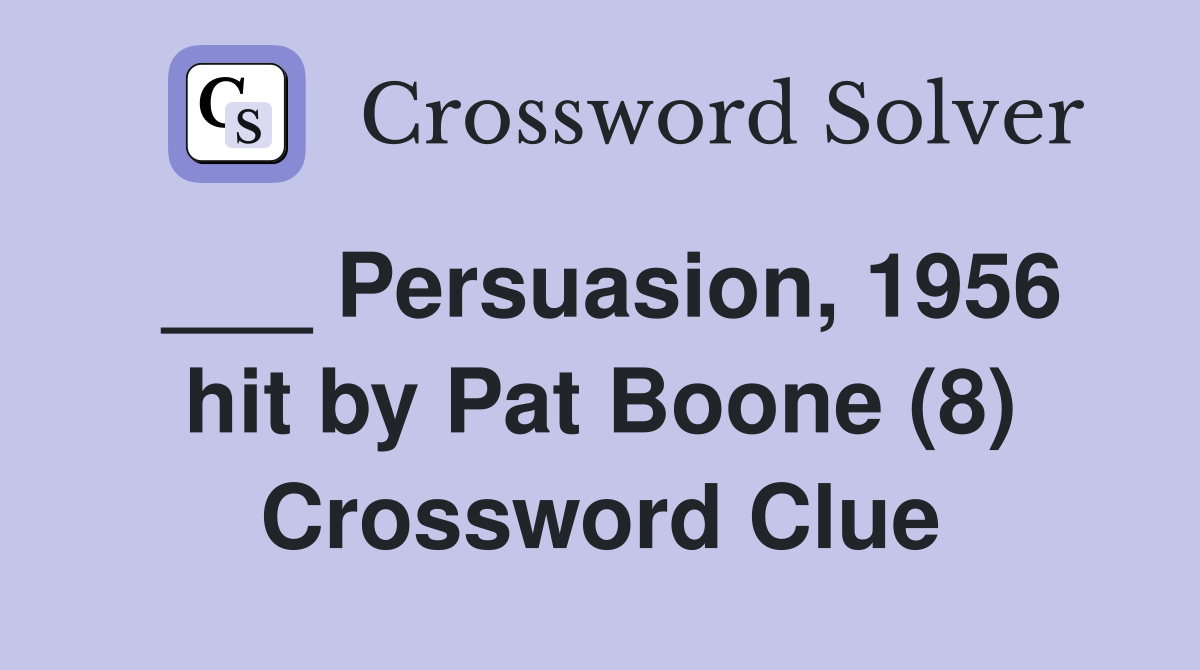 ___ Persuasion, 1956 hit by Pat Boone (8) Crossword Clue