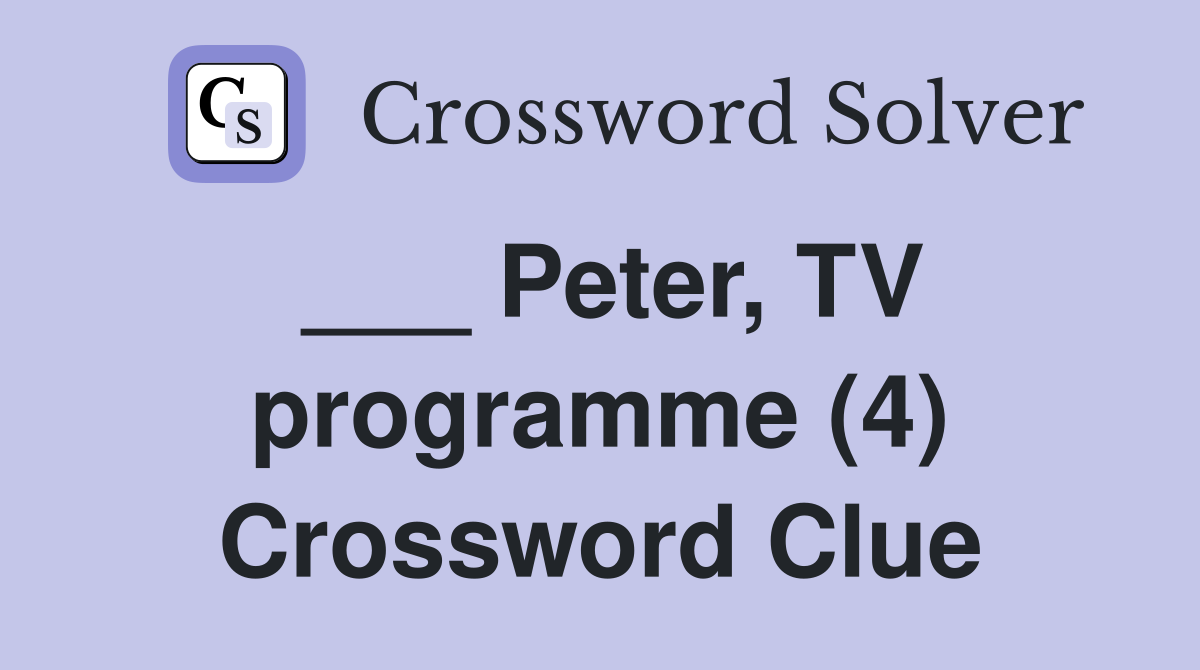 ___ Peter, TV programme (4) Crossword Clue