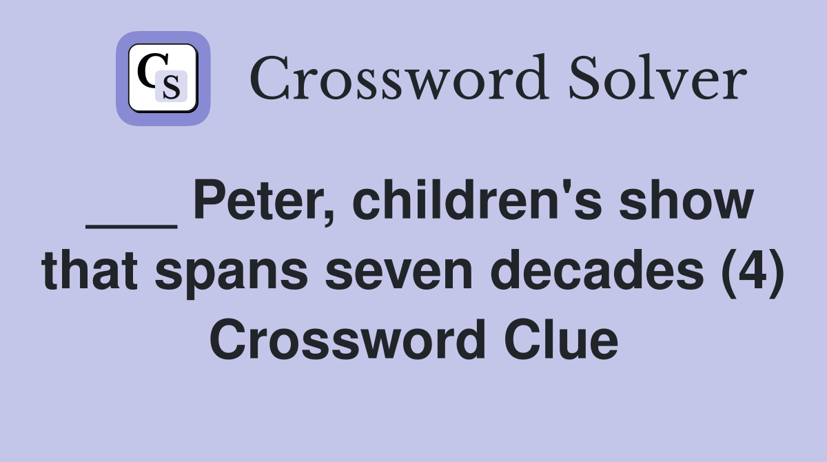 ___ Peter, children's show that spans seven decades (4) Crossword Clue