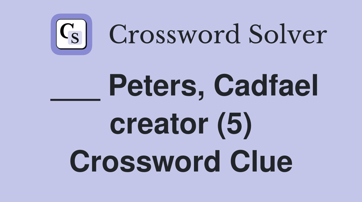 ___ Peters, Cadfael creator (5) Crossword Clue