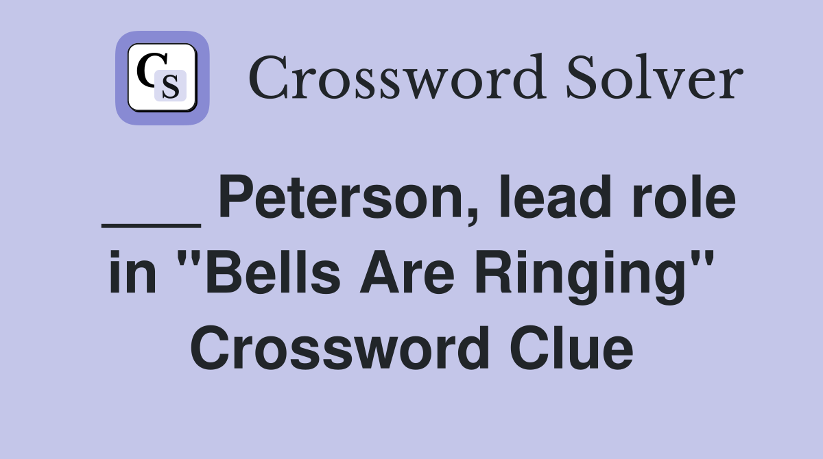 ___ Peterson, lead role in "Bells Are Ringing" Crossword Clue