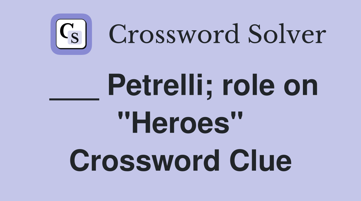 ___ Petrelli; role on "Heroes" Crossword Clue