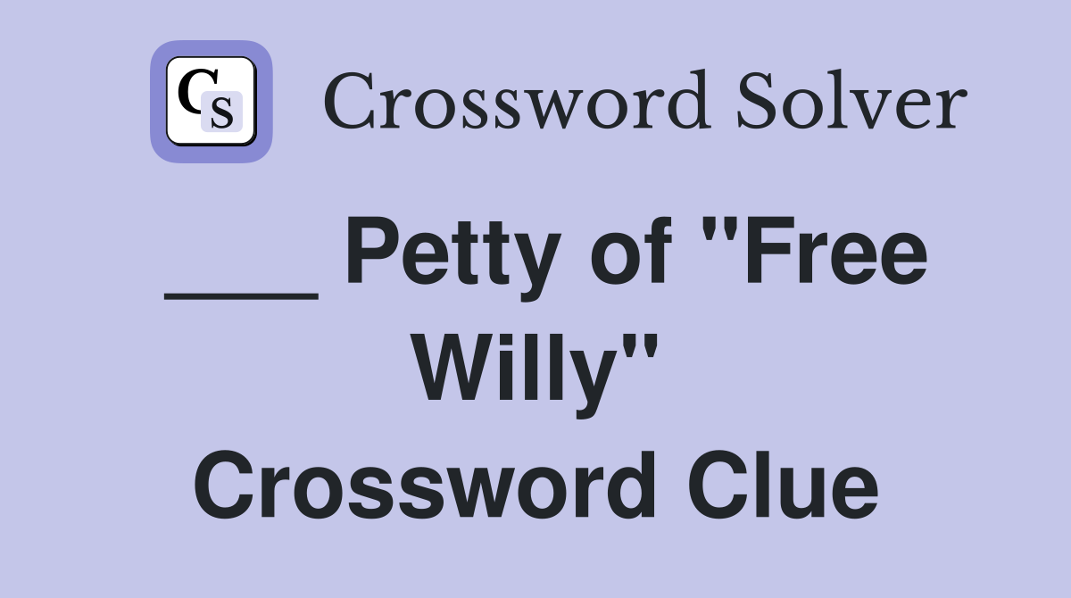 ___ Petty of "Free Willy" Crossword Clue