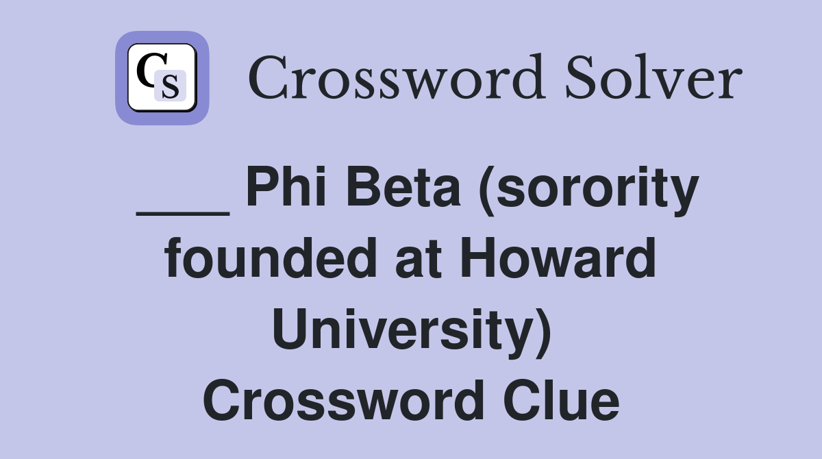 ___ Phi Beta (sorority founded at Howard University) Crossword Clue