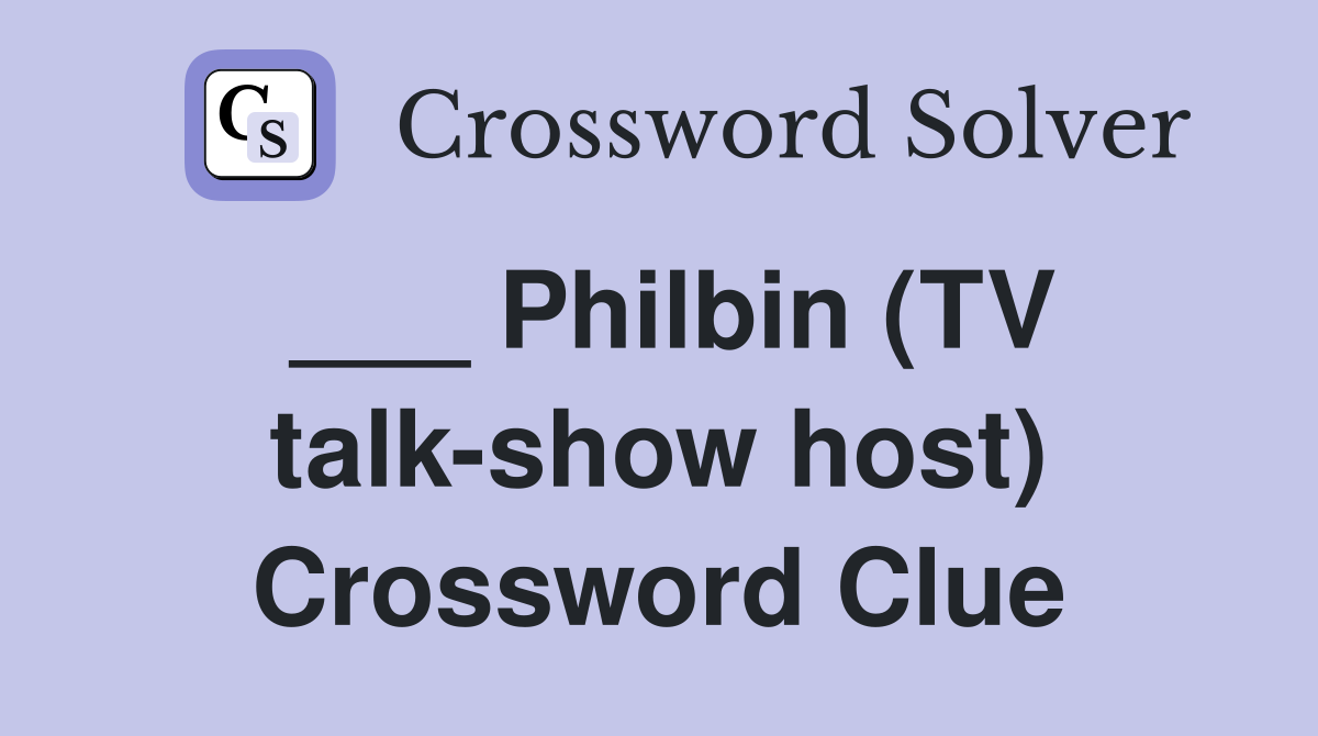 ___ Philbin (TV talk-show host) Crossword Clue