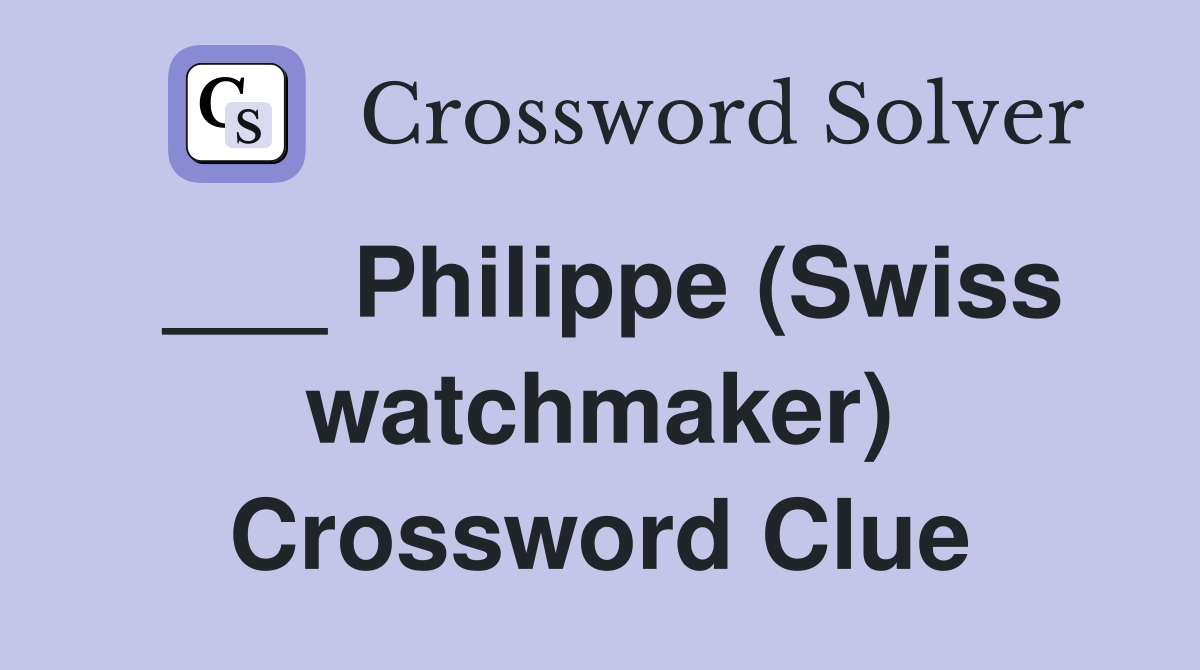 ___ Philippe (Swiss watchmaker) Crossword Clue