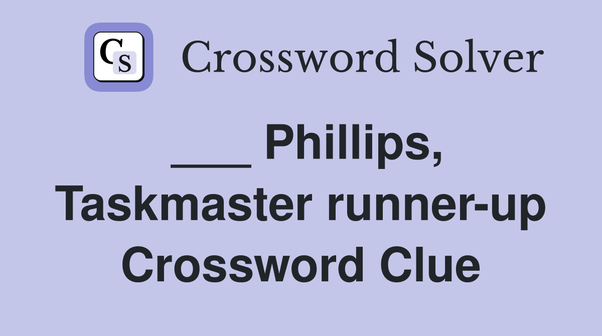 ___ Phillips, Taskmaster runner-up Crossword Clue