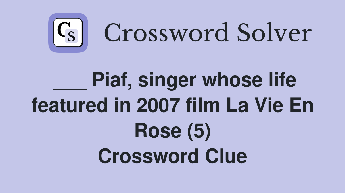 ___ Piaf, singer whose life featured in 2007 film La Vie En Rose (5) Crossword Clue