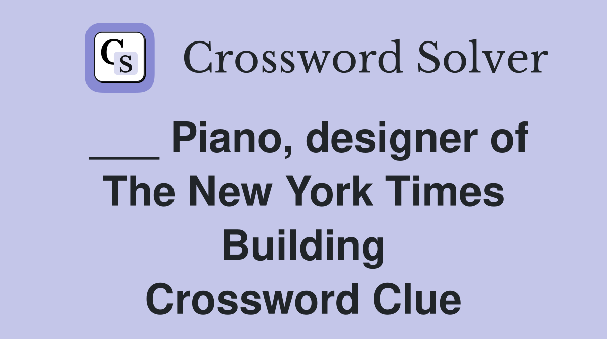 ___ Piano, designer of The New York Times Building Crossword Clue