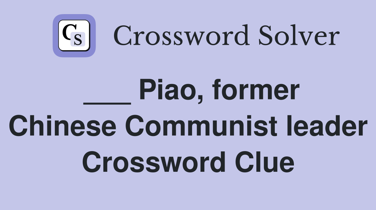 ___ Piao, former Chinese Communist leader Crossword Clue