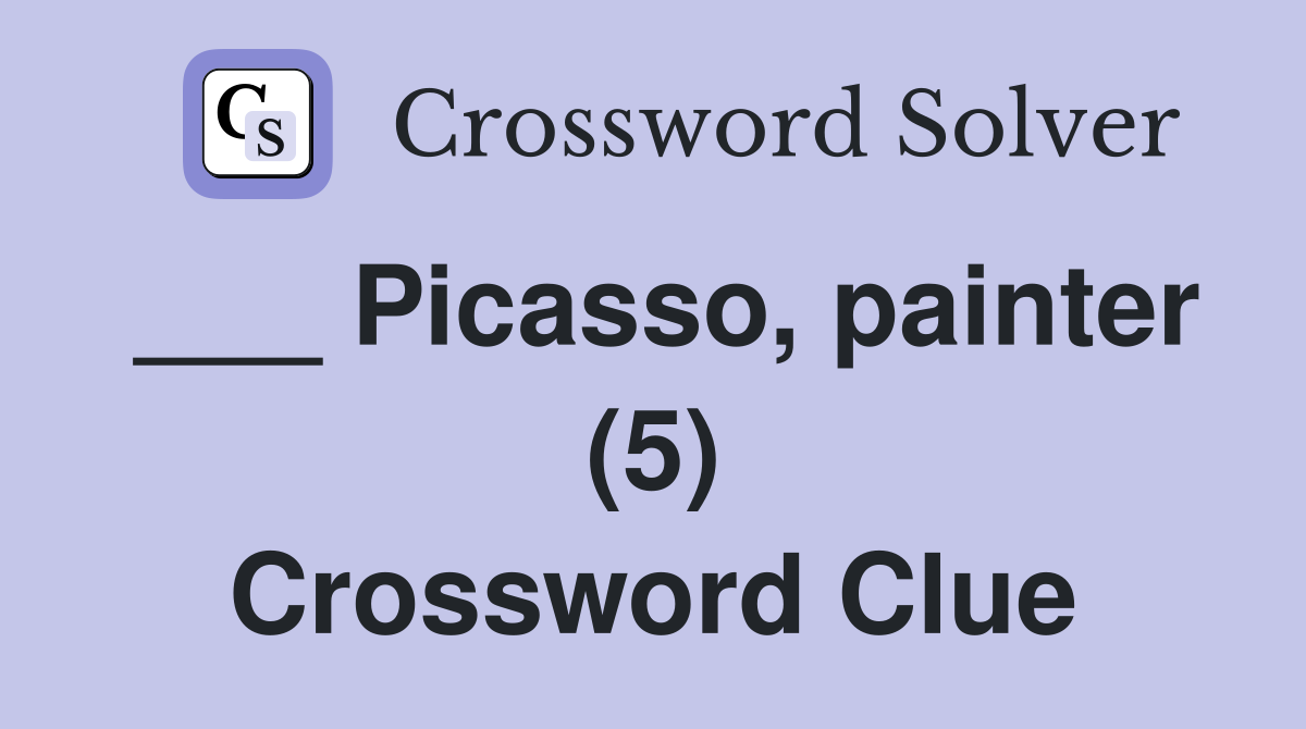 ___ Picasso, painter (5) Crossword Clue