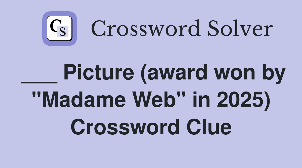 ___ Picture (award won by "Madame Web" in 2025) Crossword Clue