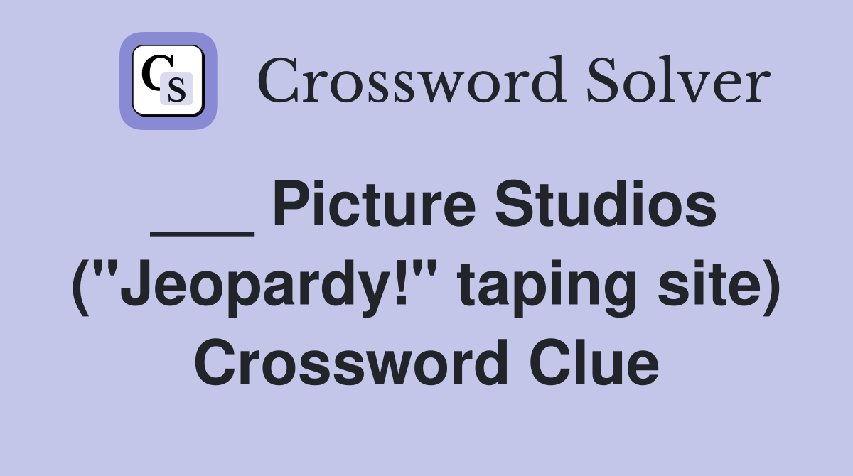 ___ Picture Studios ("Jeopardy!" taping site) Crossword Clue