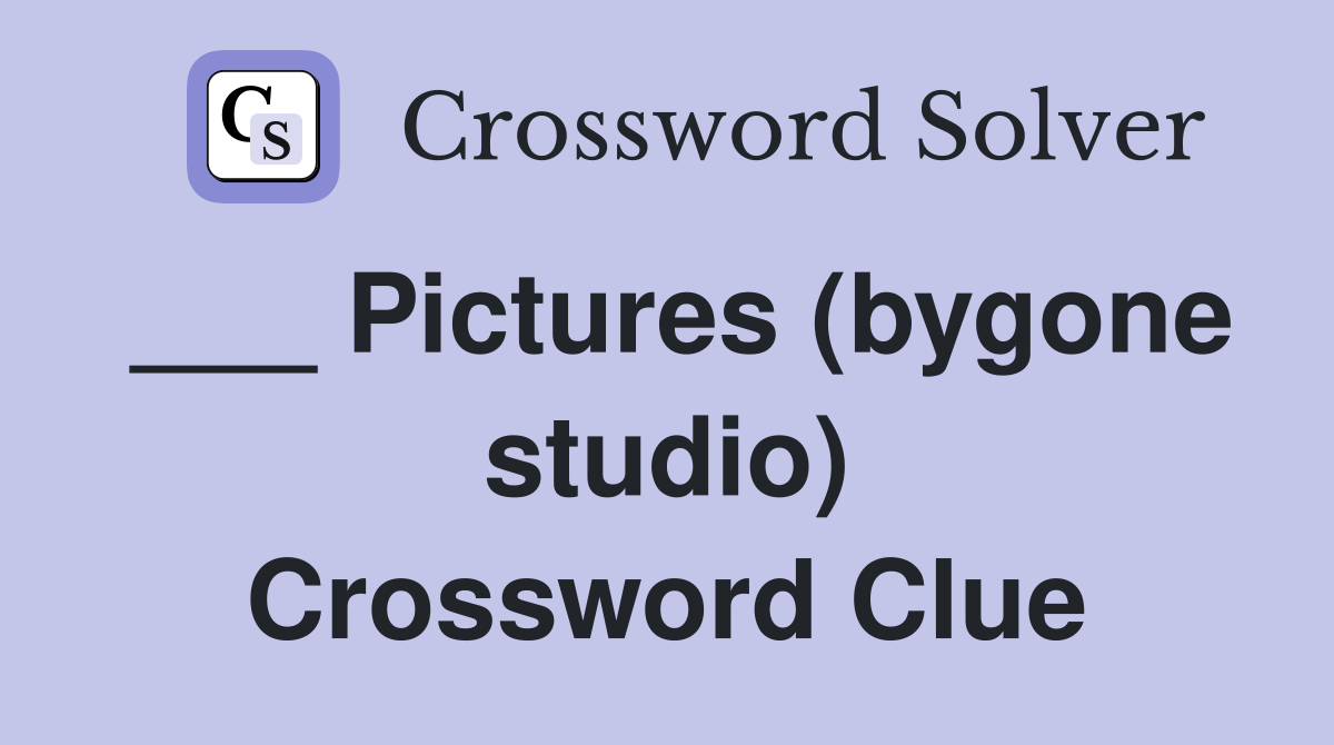 ___ Pictures (bygone studio) Crossword Clue