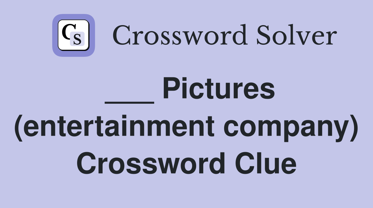 ___ Pictures (entertainment company) Crossword Clue