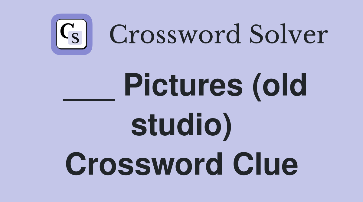 ___ Pictures (old studio) Crossword Clue