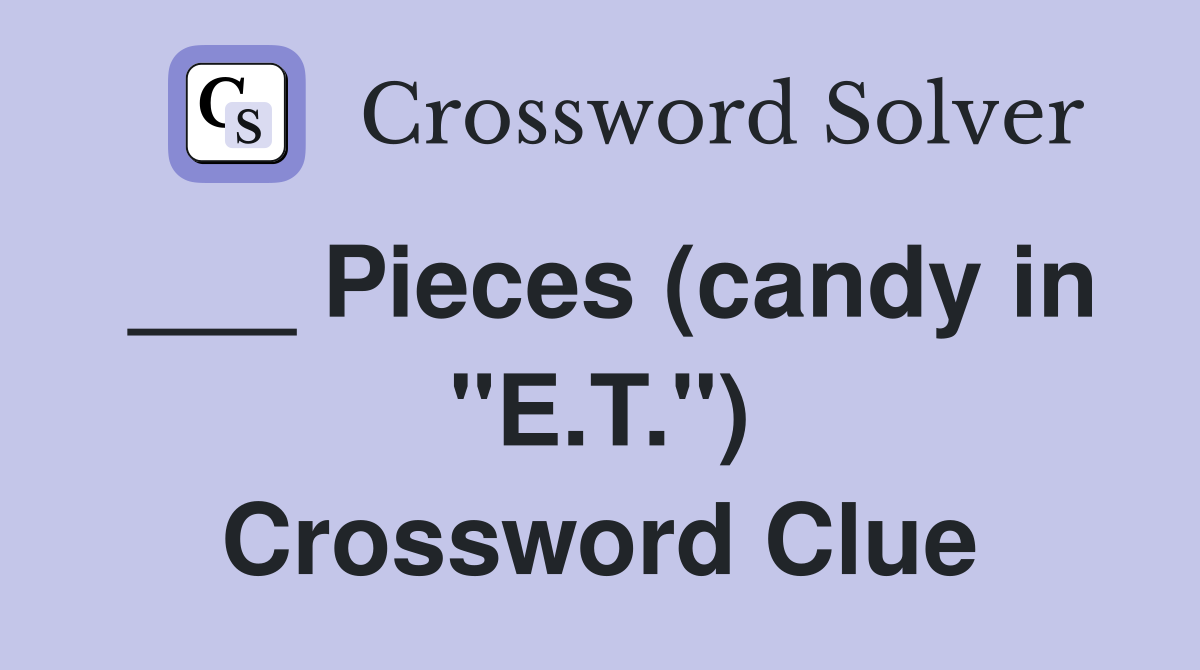 ___ Pieces (candy in "E.T.") Crossword Clue