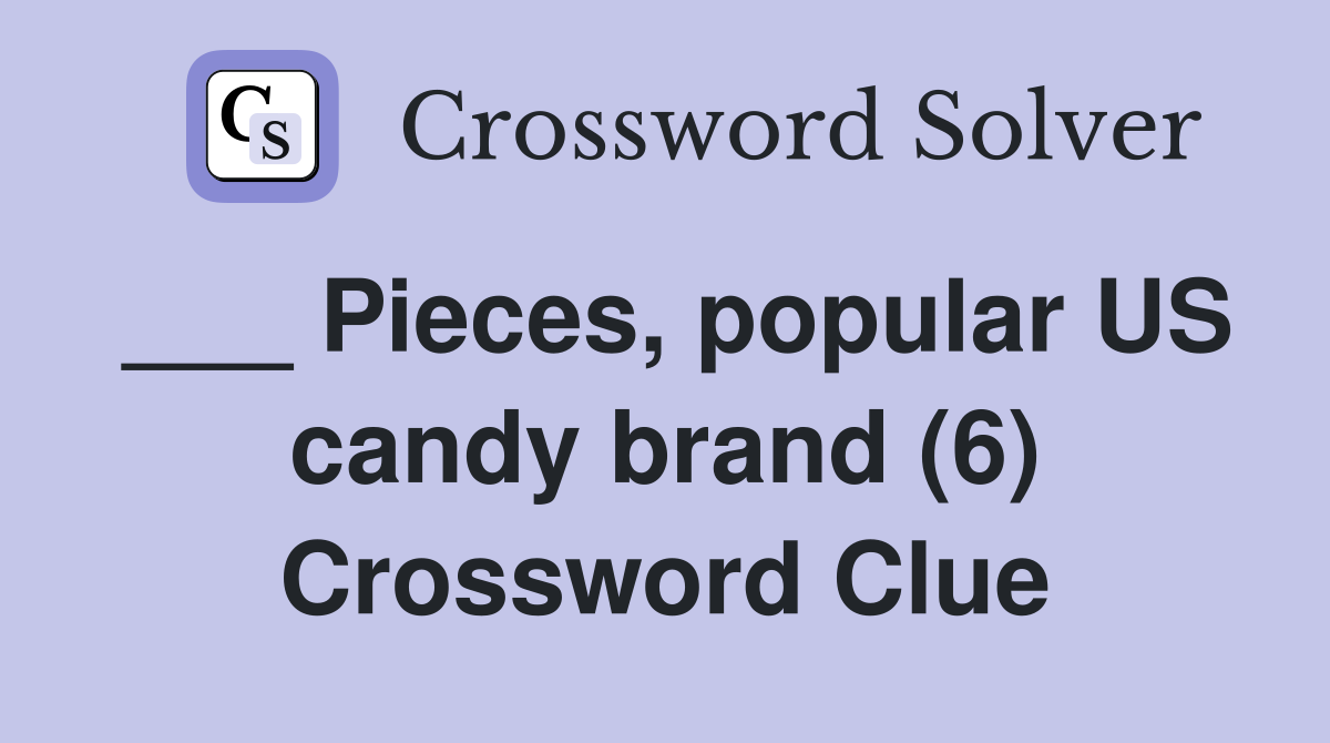 ___ Pieces, popular US candy brand (6) Crossword Clue