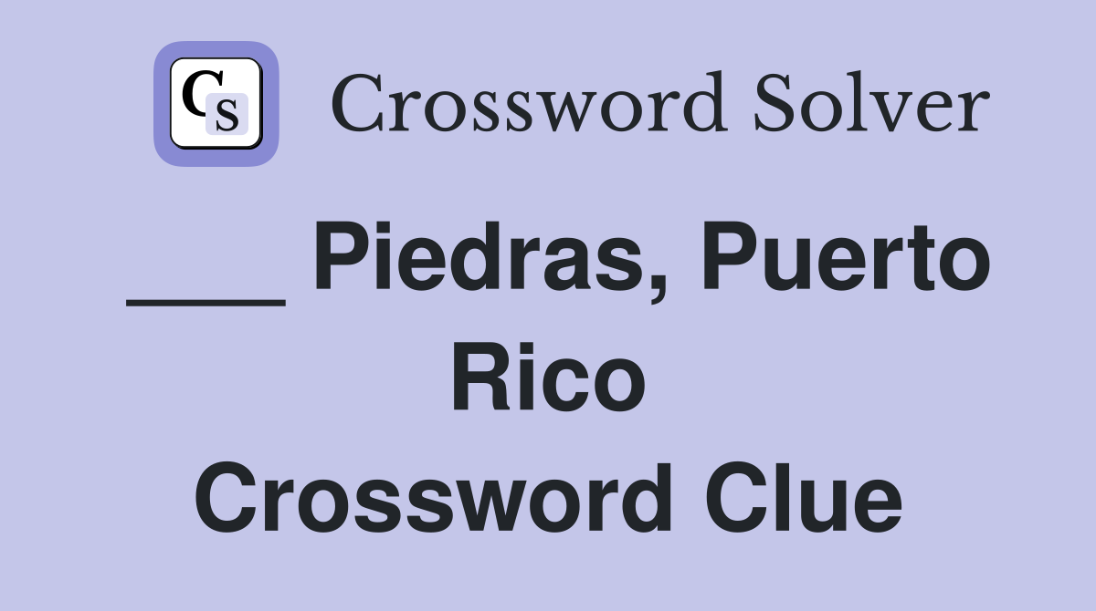___ Piedras, Puerto Rico Crossword Clue
