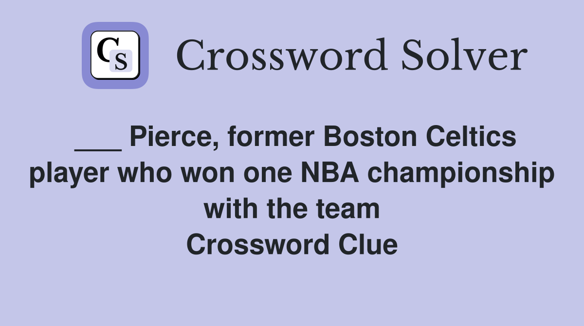 ___ Pierce, former Boston Celtics player who won one NBA championship with the team Crossword Clue