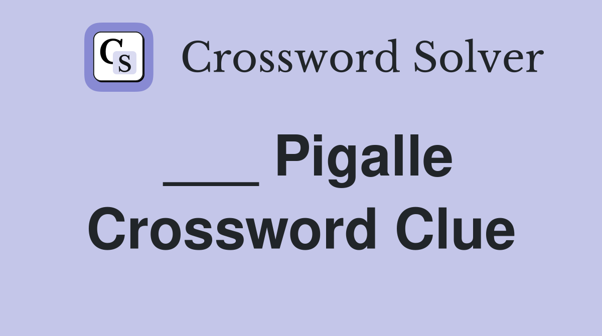 ___ Pigalle Crossword Clue