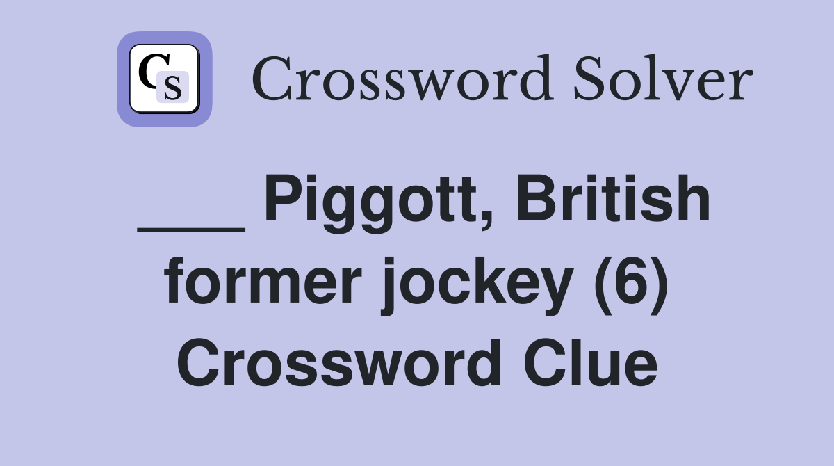___ Piggott, British former jockey (6) Crossword Clue