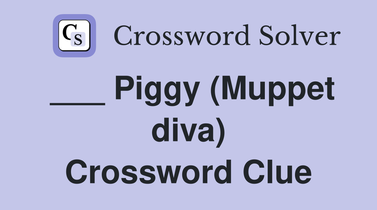___ Piggy (Muppet diva) Crossword Clue
