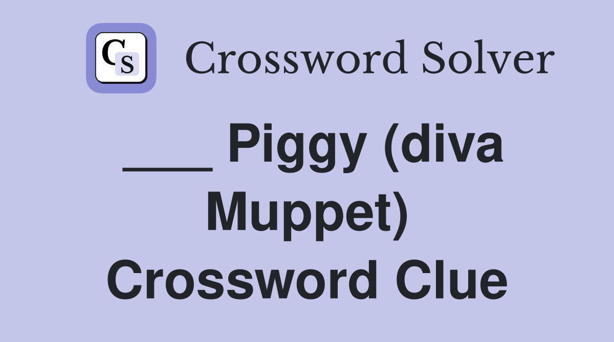 ___ Piggy (diva Muppet) Crossword Clue