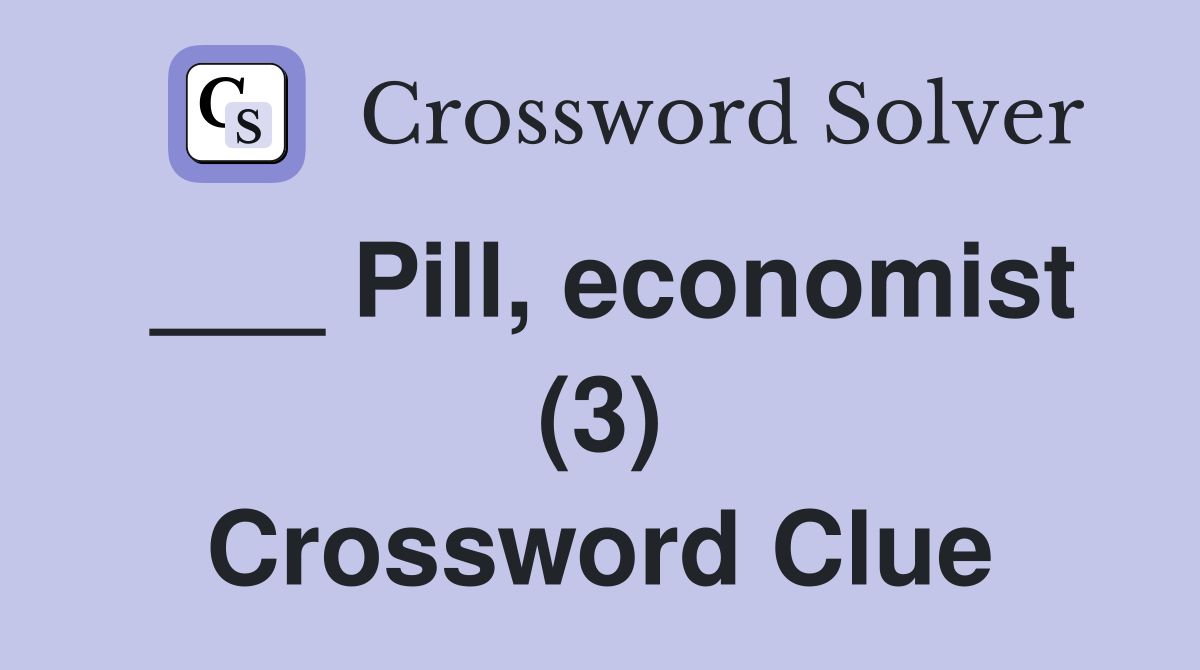 ___ Pill, economist (3) Crossword Clue
