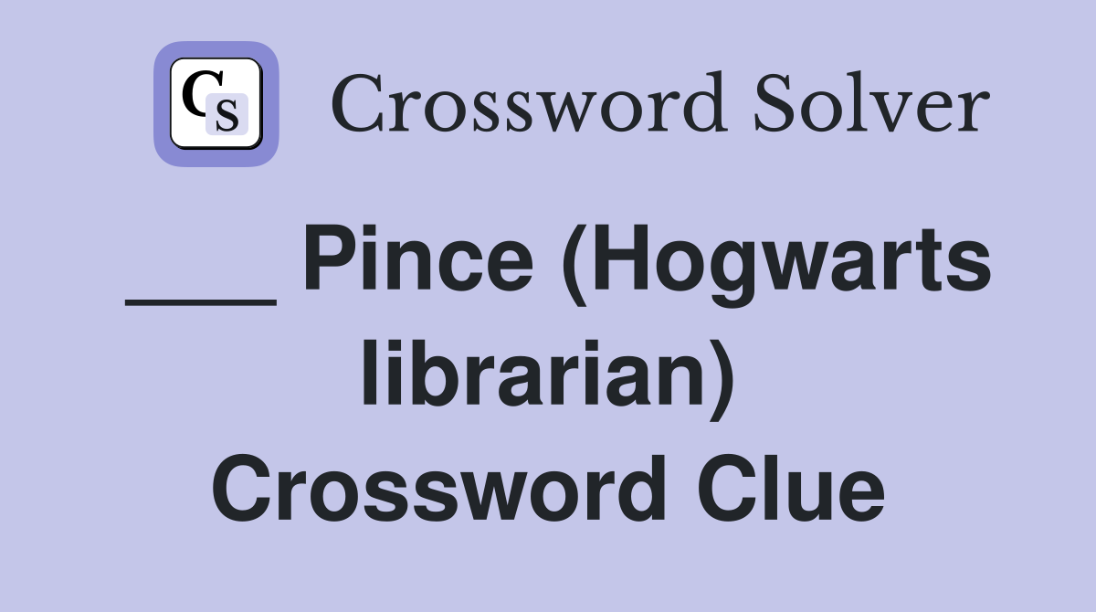 ___ Pince (Hogwarts librarian) Crossword Clue