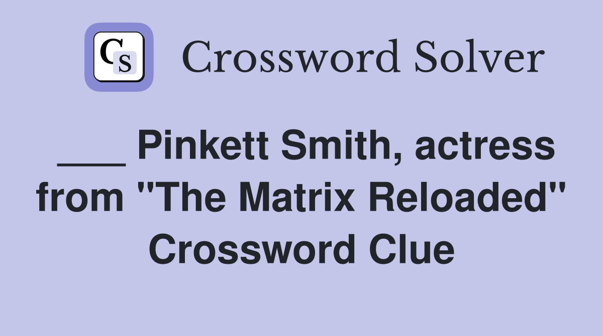 ___ Pinkett Smith, actress from "The Matrix Reloaded" Crossword Clue