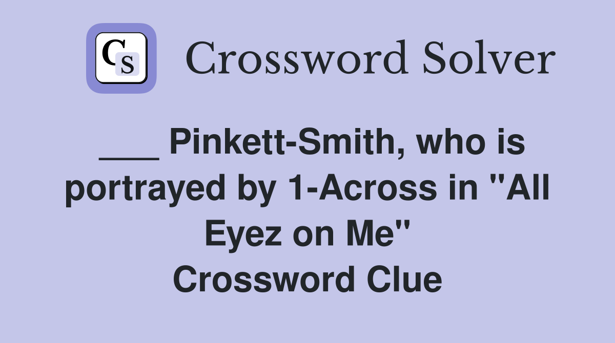 ___ Pinkett-Smith, who is portrayed by 1-Across in "All Eyez on Me" Crossword Clue