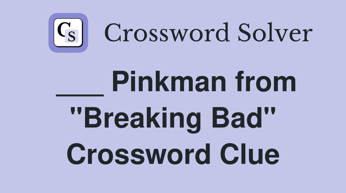 ___ Pinkman from "Breaking Bad" Crossword Clue