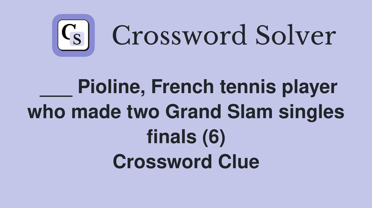 ___ Pioline, French tennis player who made two Grand Slam singles finals (6) Crossword Clue