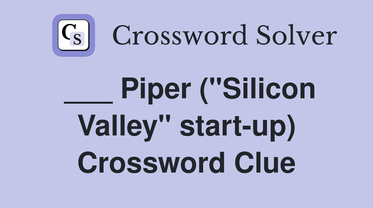 ___ Piper ("Silicon Valley" start-up) Crossword Clue