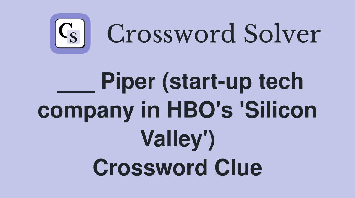 ___ Piper (start-up tech company in HBO's 'Silicon Valley') Crossword Clue