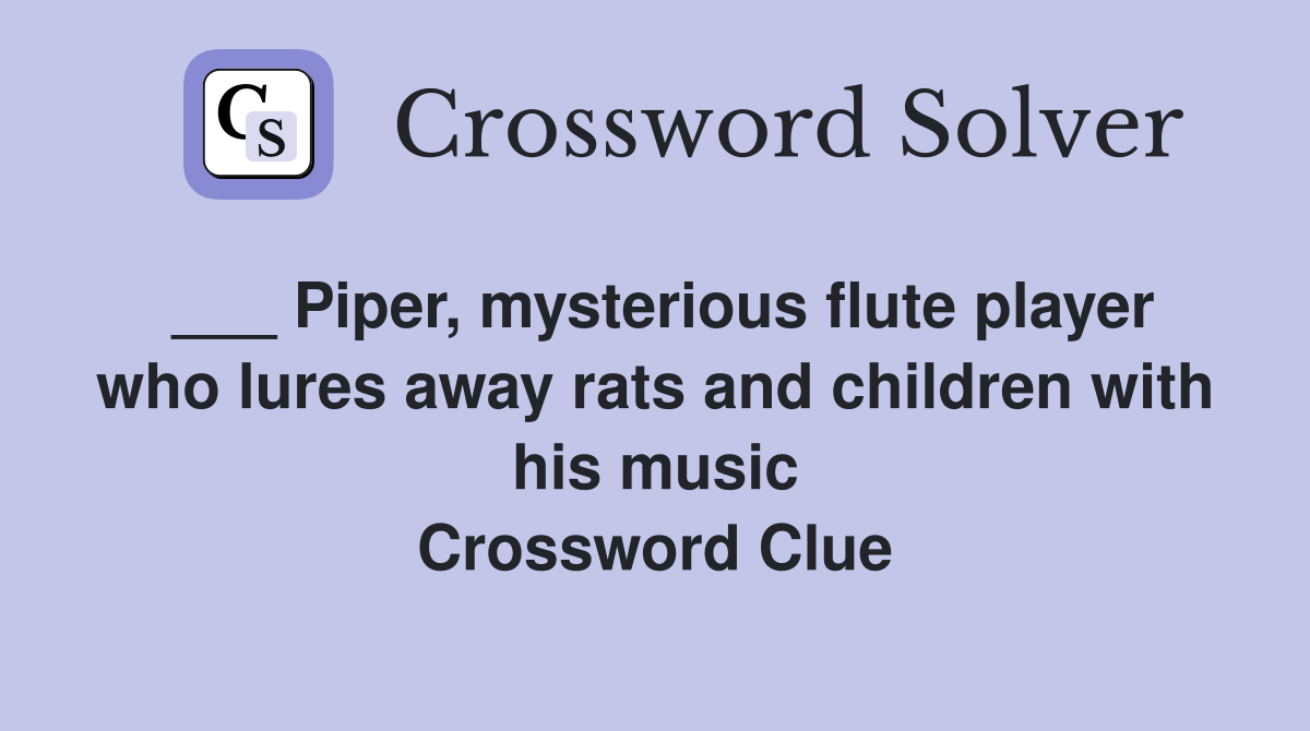 ___ Piper, mysterious flute player who lures away rats and children with his music Crossword Clue