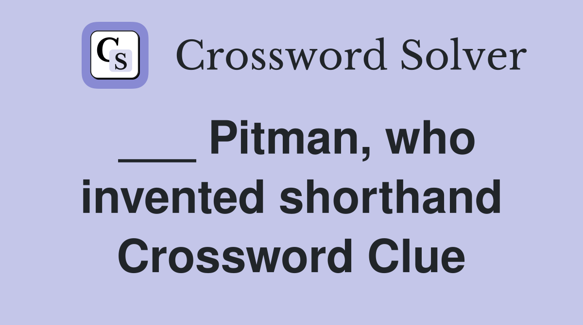 ___ Pitman, who invented shorthand Crossword Clue