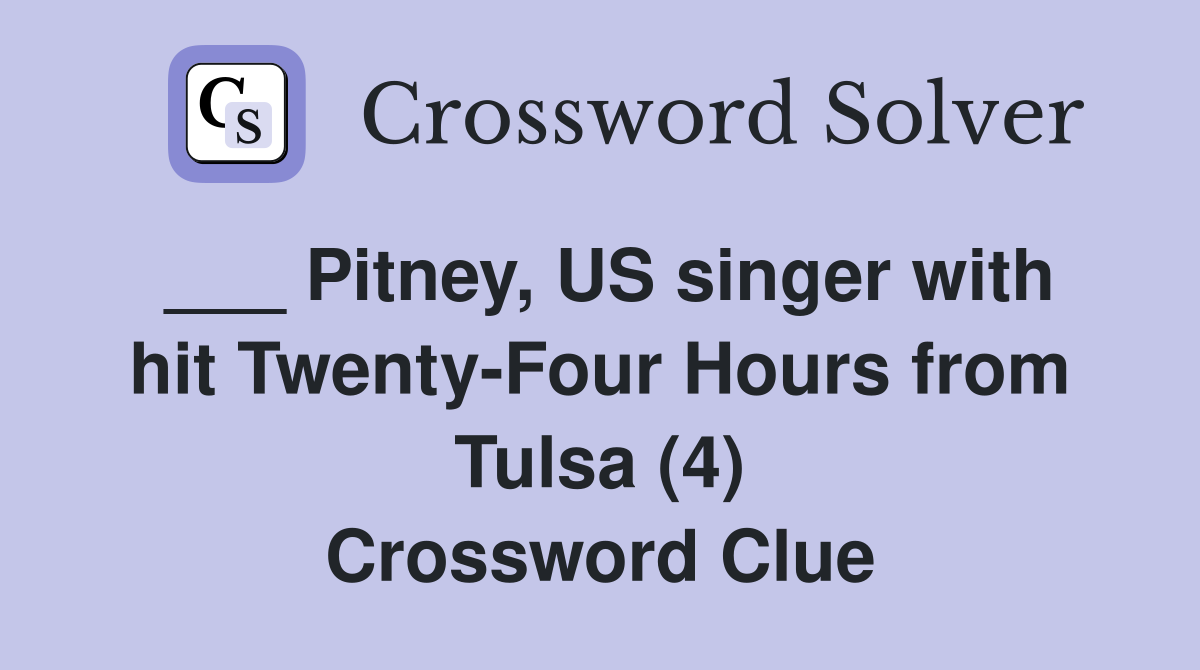 ___ Pitney, US singer with hit Twenty-Four Hours from Tulsa (4) Crossword Clue