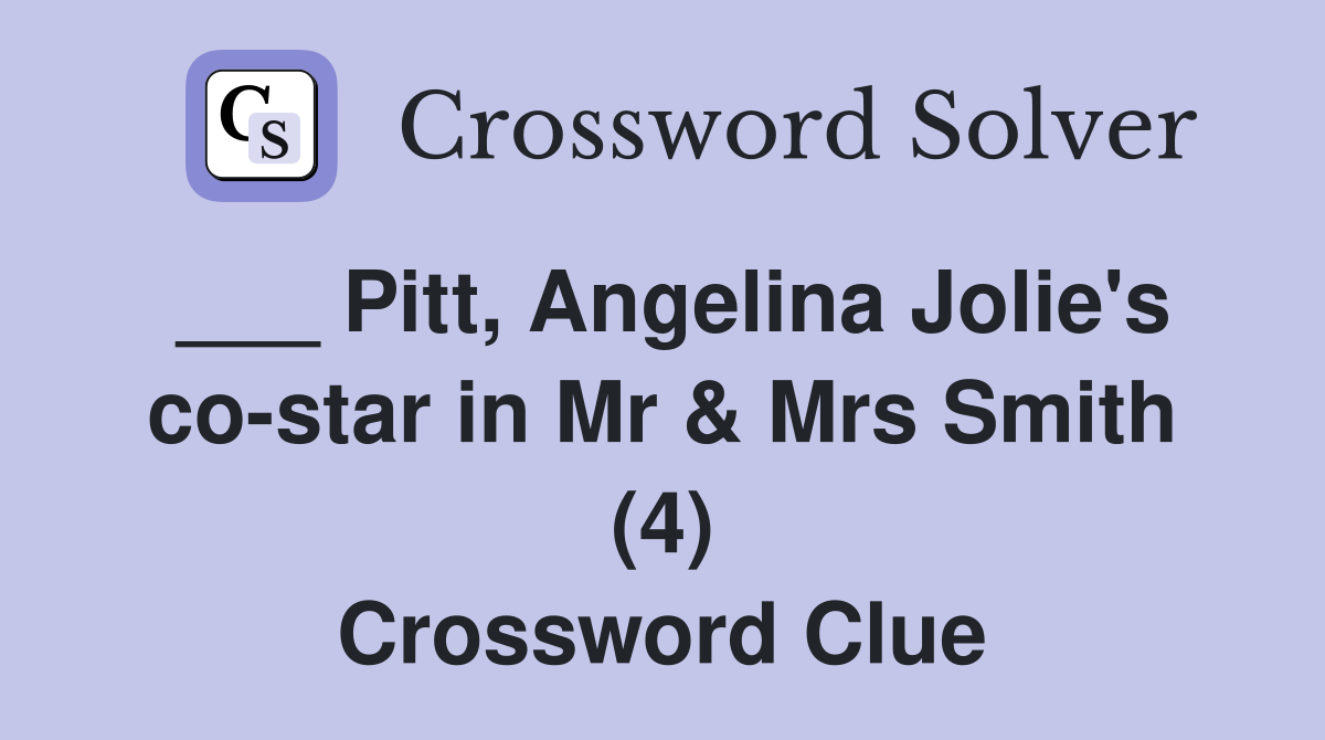 ___ Pitt, Angelina Jolie's co-star in Mr & Mrs Smith (4) Crossword Clue