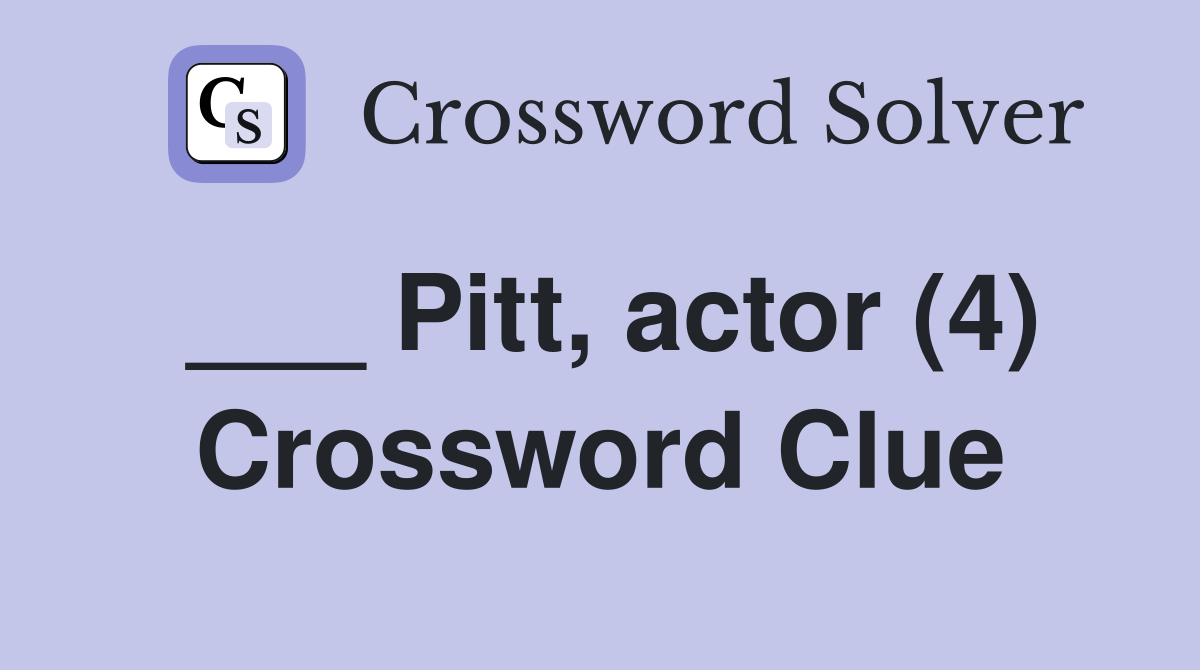 ___ Pitt, actor (4) Crossword Clue