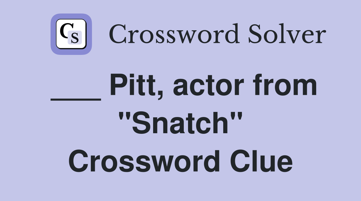 ___ Pitt, actor from "Snatch" Crossword Clue