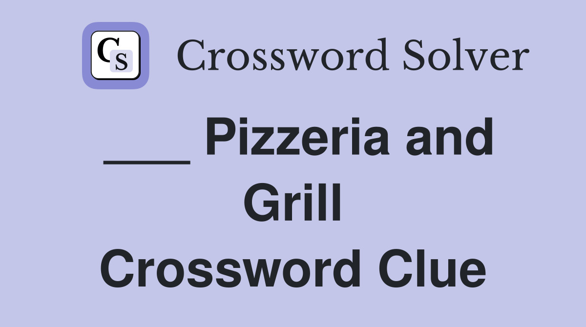 ___ Pizzeria and Grill Crossword Clue