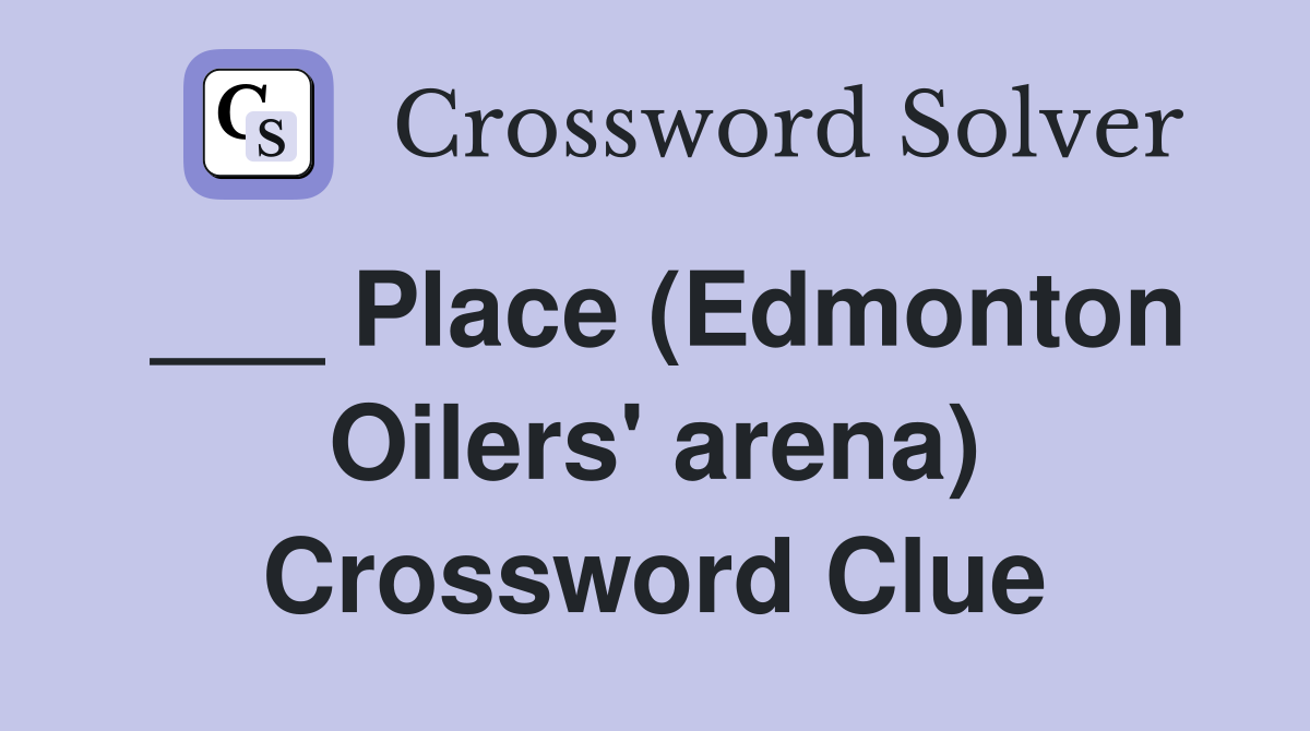___ Place (Edmonton Oilers' arena) Crossword Clue