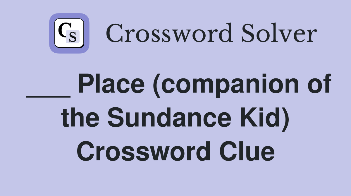 ___ Place (companion of the Sundance Kid) Crossword Clue